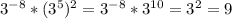 3^{-8} *( 3^{5} )^2= 3^{-8} * 3^{10} = 3^{2} = 9