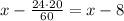 x- \frac{24\cdot20}{60} =x-8