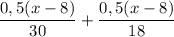 \dfrac{0,5(x-8)}{30} +\dfrac{0,5(x-8)}{18}