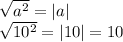 \sqrt{a^2}=|a|&#10;\\\sqrt{10^2}=|10|=10