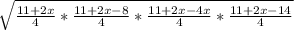 \sqrt{ \frac{11+2x}{4} * \frac{11+2x - 8}{4} * \frac{11 +2x - 4x}{4} * \frac{11+2x - 14}{4} }