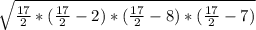 \sqrt{ \frac{17}{2} * ( \frac{17}{2} - 2) * ( \frac{17}{2} - 8) * ( \frac{17}{2} - 7) }