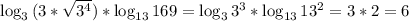 \log_3{(3* \sqrt{3^{4} } })*\log_{13} {169}=\log_3{3^{3} }*\log_{13}{13^{2} }=3*2=6