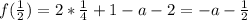 f( \frac{1}{2} ) = 2 * \frac{1}{4} + 1 - a - 2= -a - \frac{1}{2}