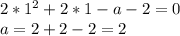 2 * 1^{2} + 2 *1 - a - 2 = 0 \\ a = 2 + 2 - 2 = 2