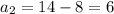 a_2=14-8=6