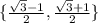 \{ \frac{ \sqrt{3} - 1 }{2} , \frac{ \sqrt{3} + 1}{2} \}