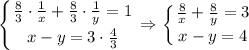 \displaystyle \left \{ {{ \frac{8}{3} \cdot \frac{1}{x}+\frac{8}{3} \cdot \frac{1}{y} =1 } \atop {x-y=3\cdot \frac{4}{3} }} \right. \Rightarrow \left \{ {{ \frac{8}{x}+ \frac{8}{y}=3 } \atop {x-y=4}} \right.