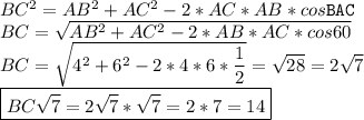 BC^2=AB^2+AC^2-2*AC*AB*cos\mathtt{BAC}\\BC=\sqrt{AB^2+AC^2-2*AB*AC*cos60}\\BC=\sqrt{4^2+6^2-2*4*6* \dfrac{1}{2} }=\sqrt{28}=2\sqrt7\\\boxed{BC\sqrt7=2\sqrt7*\sqrt7=2*7=14}