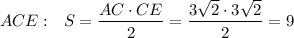 ACE:~~ S=\dfrac{AC\cdot CE}{2}=\dfrac{3\sqrt{2}\cdot 3\sqrt{2}}{2}=9