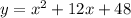 y=x^2+12x+48