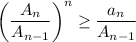 \bigg( \dfrac{A_n}{A_{n-1}} \bigg)^n \geq \dfrac{a_n}{A_{n-1}}