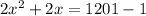 2x^{2}+2x =1201-1