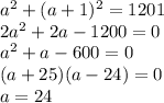 a^2+(a+1)^2=1201\\&#10;2a^2+2a-1200=0\\&#10;a^2+a-600=0\\&#10;(a+25)(a-24)=0\\&#10;a = 24