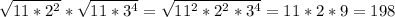 \sqrt{11*2^2} * \sqrt{11*3^4} = \sqrt{11^2*2^2*3^4} =11*2*9=198