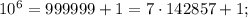 10^6=999999+1=7\cdot 142857+1;