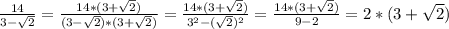 \frac{14}{3- \sqrt{2} } = \frac{14*(3+ \sqrt{2} )}{(3- \sqrt{2} )*(3+ \sqrt{2} )}= \frac{14*(3+ \sqrt{2} )}{ 3^{2}- ( \sqrt{2} )^{2} } = \frac{14*(3+ \sqrt{2} )}{9-2} =2*(3+ \sqrt{2} )