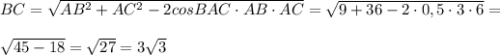 BC = \sqrt{AB^2 + AC^2 - 2 cosBAC \cdot AB \cdot AC} = \sqrt{9 + 36 - 2 \cdot 0,5 \cdot 3 \cdot 6} = \\ \\ &#10; \sqrt{45 - 18} = \sqrt{27} = 3 \sqrt{3}