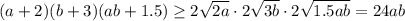 (a+2)(b+3)(ab+1.5) \geq 2 \sqrt{2a} \cdot2 \sqrt{3b}\cdot2 \sqrt{1.5ab} =24ab