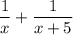 \displaystyle \frac{1}{x}+ \frac{1}{x+5}