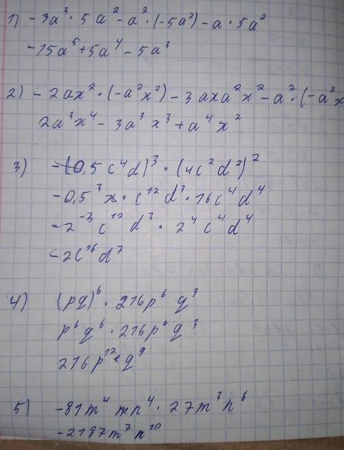 (3а³-а²+а)(-5а²) = (-2ах²+3ах-а²)(-а²х²) = (-0,5с⁴d)³(-4с²d²)²(-pq)⁶(6p²q)³(3mn)⁴(-3mn²)³​