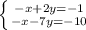 \left \{ {{-x+2y=-1} \atop {-x-7y=-10}} \right.