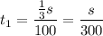 t_1=\dfrac{ \frac{1}{3}s }{100}=\dfrac{s}{300}