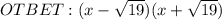 OTBET: (x- \sqrt{19} )(x+ \sqrt{19})