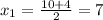 x_{1} = \frac{10+4}{2} =7