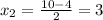 x_{2} = \frac{10-4}{2} =3