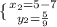 \{ {{x_{2}=5 -7} \atop {y_{2}= \frac{5}{9} }}