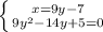 \left \{ {{x=9y-7} \atop {9y^2-14y+5=0}} \right.