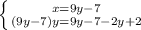 \left \{ {{x=9y-7} \atop {(9y-7)y= 9y-7-2y+2}} \right.