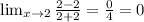 \lim_{x \to 2} \frac{2-2}{2+2} = \frac{0}{4} } =0