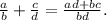 \frac{a}{b}+ \frac{c}{d}= \frac{ad+bc}{bd}.