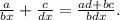 \frac{a}{bx}+ \frac{c}{dx}= \frac{ad+bc}{bdx}.