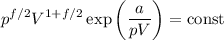 \displaystyle&#10;p^{f/2}V^{1+f/2}\exp\left(\frac{a}{pV}\right) = \text{const}