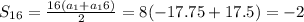 S_{16} = \frac{16(a_1+a_16)}{2} = 8(-17.75+17.5) = -2