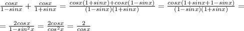 \frac{cosx}{1-sinx} + \frac{cosx}{1+sinx} = \frac{cosx(1+sinx)+cosx(1-sinx)}{(1-sinx)(1+sinx)} = \frac{cosx(1+sinx+1-sinx)}{(1-sinx)(1+sinx)} = \\ \\&#10;= \frac{2cosx}{1-sin^2x} = \frac{2cosx}{cos^2x} = \frac{2}{cosx}