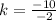 k= \frac{-10}{-2}