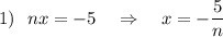 1)~~nx=-5~~~\Rightarrow~~~ x=-\dfrac{5}{n}