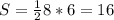 S= \frac{1}{2}8*6=16