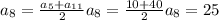 a_{8} = \frac{ a_{5} + a_{11} }{2} &#10; a_{8} = \frac{ 10 + 40 }{2} &#10; a_{8} = 25