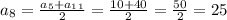 a_8= \frac{a_5+a_1_1}{2}= \frac{10+40}{2}= \frac{50}{2}=25