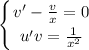 \displaystyle \left \{ {{v'- \frac{v}{x} =0} \atop {u'v= \frac{1}{x^2} }} \right.