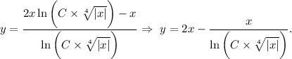 y= \dfrac{2x\ln\bigg(C\times\sqrt[4]{|x|} \bigg)-x}{\ln\bigg(C\times \sqrt[4]{|x|} \bigg)} \Rightarrow\,\, y=2x- \dfrac{x}{\ln\bigg(C\times \sqrt[4]{|x|} \bigg)} .