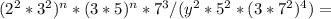 (2^2*3^2)^n*(3*5)^n*7^3/(y^2*5^2*(3*7^2)^4)=