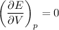 \displaystyle&#10;\left(\frac{\partial E}{\partial V}\right)_p=0