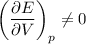 \displaystyle&#10;\left(\frac{\partial E}{\partial V}\right)_p\neq0