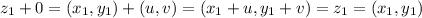 z_{1} + 0 = ( x_{1} , y_{1} ) + (u, v) = ( x_{1} + u, y_{1} + v)= z_{1} = ( x_{1}, y_{1})